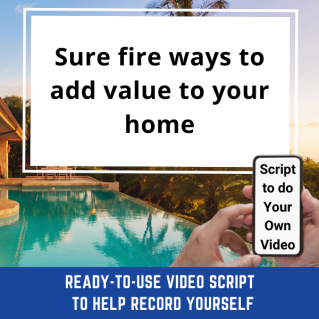 Ready-to-Use VIDEO SCRIPT: Sure fire ways to add value to your home