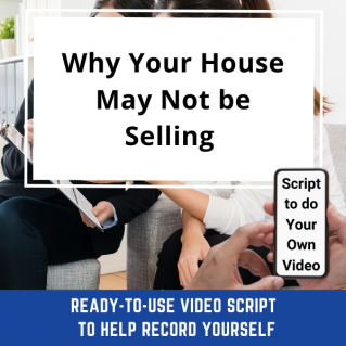 Ready-to-Use VIDEO SCRIPT: Why Your House May Not be Selling
