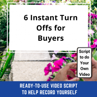VIDEO SCRIPT:  6 Instant Turn Offs for Buyers