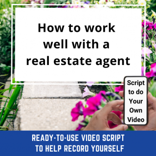 VIDEO SCRIPT:   How to work well with a real estate agent