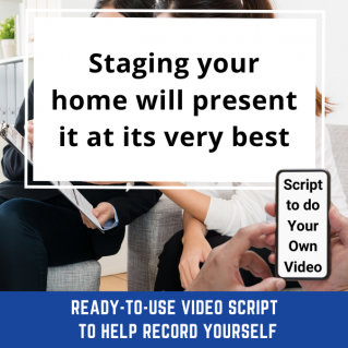 VIDEO SCRIPT:   Staging your home will present it at its very best