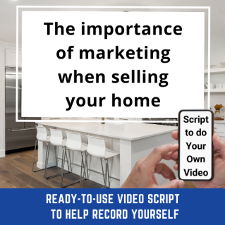 VIDEO SCRIPT:   The importance of marketing when selling your home