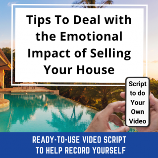 Ready-to-Use VIDEO SCRIPT:   Tips To Deal with the Emotional Impact of Selling Your House