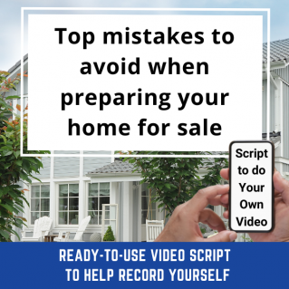 VIDEO SCRIPT:   Top mistakes to avoid when preparing your home for sale