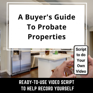 VIDEO SCRIPT: A Buyer’s Guide To Probate Properties